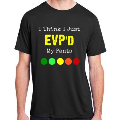 I Think I Just Evpd My Pants For A Ghost Hunter Adult ChromaSoft Performance T-Shirt