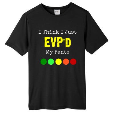 I Think I Just Evpd My Pants For A Ghost Hunter Tall Fusion ChromaSoft Performance T-Shirt