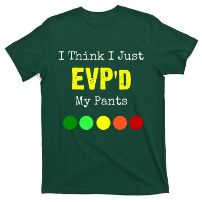 I Think I Just Evpd My Pants For A Ghost Hunter T-Shirt