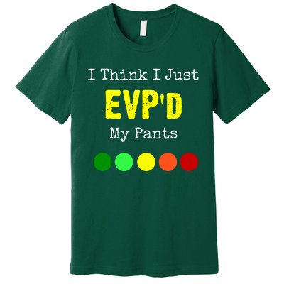 I Think I Just Evpd My Pants For A Ghost Hunter Premium T-Shirt