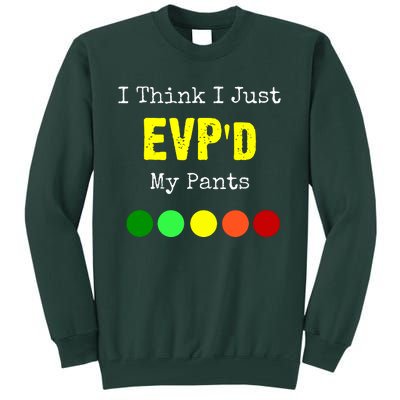 I Think I Just Evpd My Pants For A Ghost Hunter Tall Sweatshirt