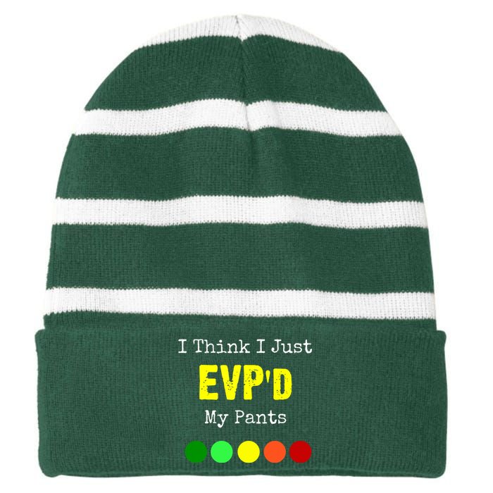 I Think I Just Evpd My Pants For A Ghost Hunter Striped Beanie with Solid Band