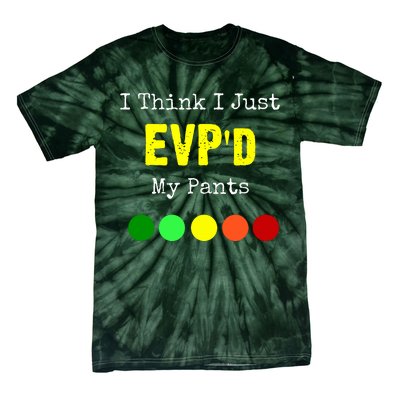 I Think I Just Evpd My Pants For A Ghost Hunter Tie-Dye T-Shirt