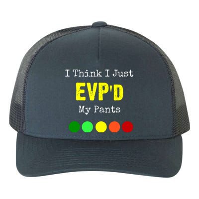 I Think I Just Evpd My Pants For A Ghost Hunter Yupoong Adult 5-Panel Trucker Hat