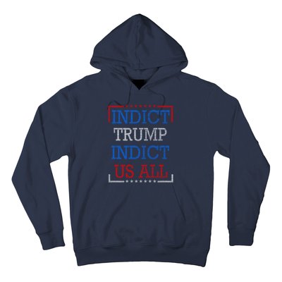 Indict Trump Indict Us All Support President Trump Hoodie