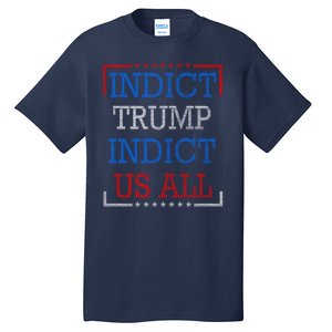 Indict Trump Indict Us All Support President Trump Tall T-Shirt