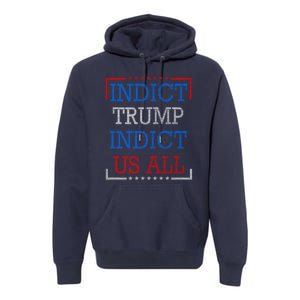 Indict Trump Indict Us All Support President Trump Premium Hoodie