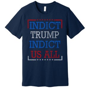 Indict Trump Indict Us All Support President Trump Premium T-Shirt