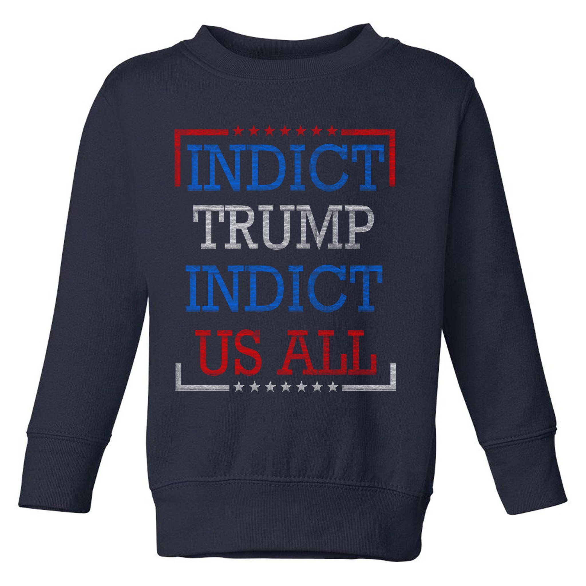 Indict Trump Indict Us All Support President Trump Toddler Sweatshirt