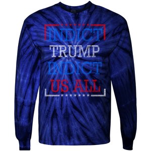 Indict Trump Indict Us All Support President Trump Tie-Dye Long Sleeve Shirt