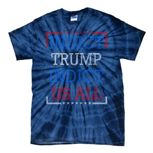 Indict Trump Indict Us All Support President Trump Tie-Dye T-Shirt