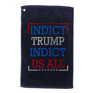 Indict Trump Indict Us All Support President Trump Platinum Collection Golf Towel