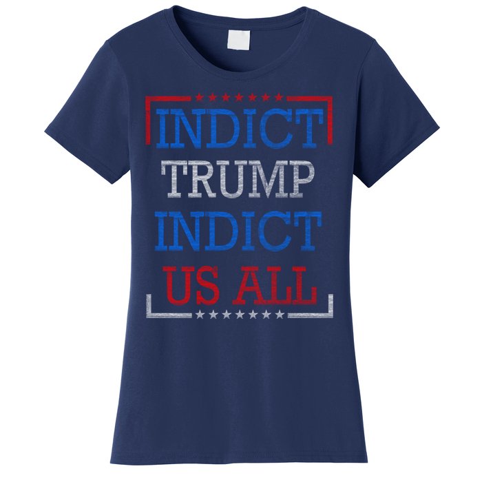 Indict Trump Indict Us All Support President Trump Women's T-Shirt