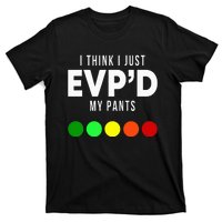 I Think I Just EvpD My Pants Funny Evp Ghost Hunting Hunter T-Shirt