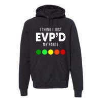 I Think I Just EvpD My Pants Funny Evp Ghost Hunting Hunter Premium Hoodie