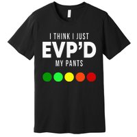 I Think I Just EvpD My Pants Funny Evp Ghost Hunting Hunter Premium T-Shirt