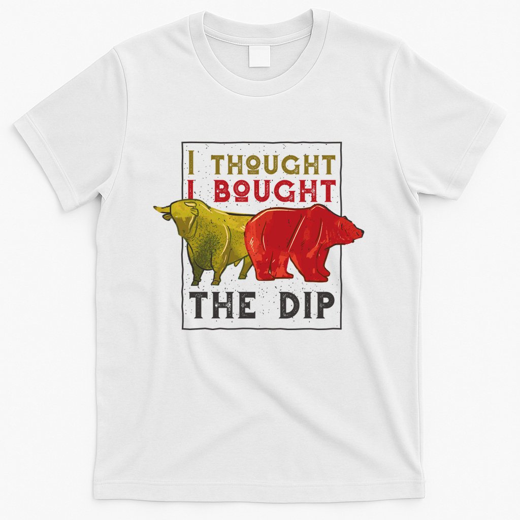 I Thought I Bought The Dip Bitcoin T-Shirt