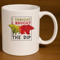 I Thought I Bought The Dip Bitcoin 11oz C Handle Ceramic Mug