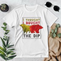 I Thought I Bought The Dip Bitcoin Premium T-Shirt