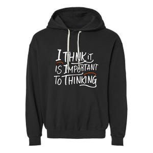 I Think It Is Important To Thinking Quote Garment-Dyed Fleece Hoodie