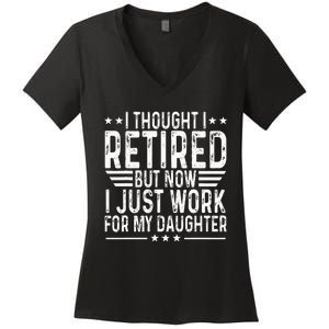 I Thought I Retired But Now I Just Work For My Daughter Women's V-Neck T-Shirt