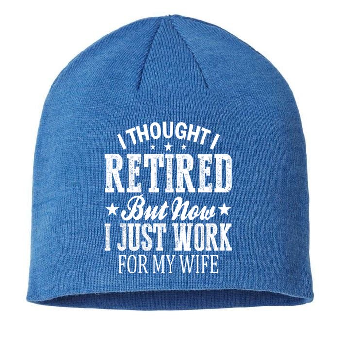 I Thought I Retired But Now I Just Work For My Wife Funny Gift Sustainable Beanie