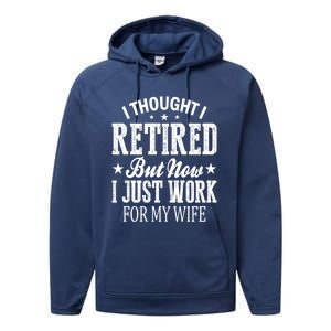 I Thought I Retired But Now I Just Work For My Wife Funny Gift Performance Fleece Hoodie