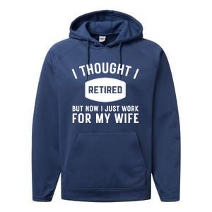 I Thought I Retired But Now I Just Work For My Wife Funny Great Gift Performance Fleece Hoodie