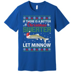 If There Is A Better Ugly Christmas Let Minnow Gift Premium T-Shirt