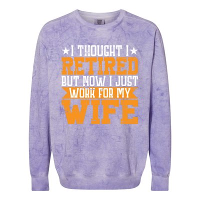 I Thought I Retired But Now I Just Work For My Wife Giftgift Meaningful Gift Colorblast Crewneck Sweatshirt