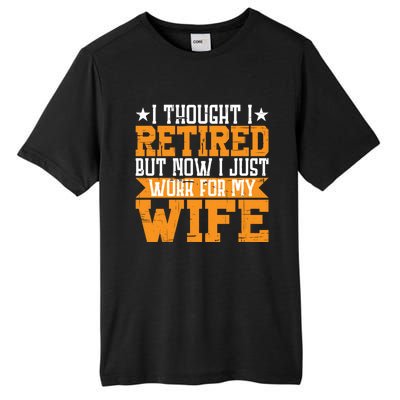 I Thought I Retired But Now I Just Work For My Wife Giftgift Meaningful Gift Tall Fusion ChromaSoft Performance T-Shirt