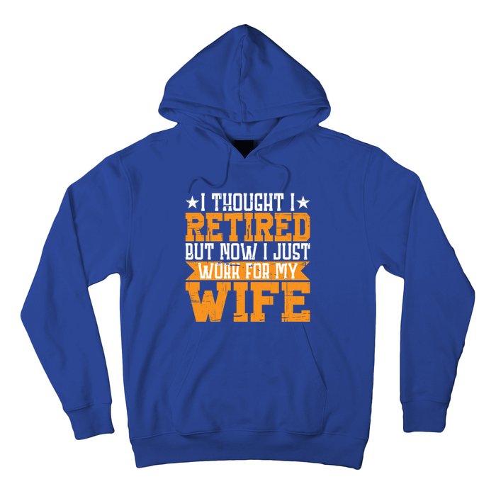 I Thought I Retired But Now I Just Work For My Wife Giftgift Meaningful Gift Hoodie