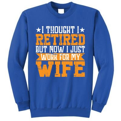 I Thought I Retired But Now I Just Work For My Wife Giftgift Meaningful Gift Sweatshirt