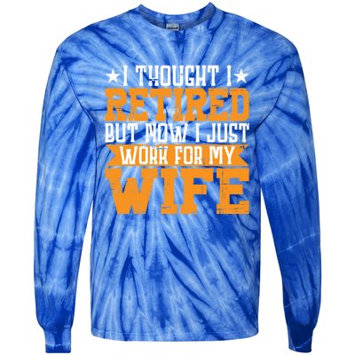 I Thought I Retired But Now I Just Work For My Wife Giftgift Meaningful Gift Tie-Dye Long Sleeve Shirt