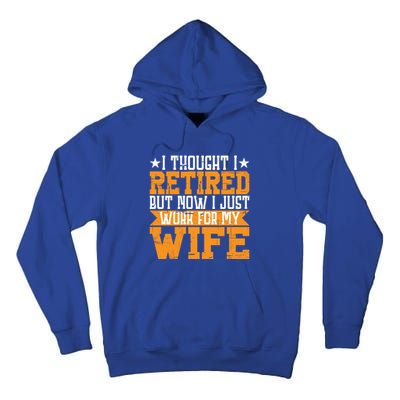 I Thought I Retired But Now I Just Work For My Wife Giftgift Meaningful Gift Tall Hoodie