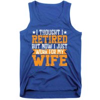 I Thought I Retired But Now I Just Work For My Wife Giftgift Meaningful Gift Tank Top