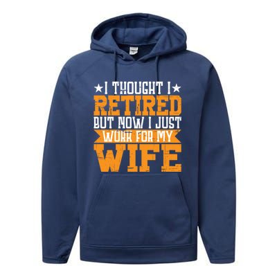 I Thought I Retired But Now I Just Work For My Wife Giftgift Meaningful Gift Performance Fleece Hoodie