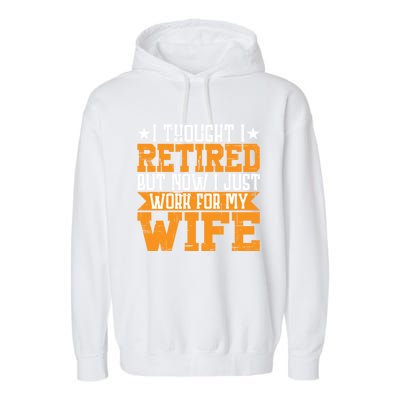 I Thought I Retired But Now I Just Work For My Wife Giftgift Meaningful Gift Garment-Dyed Fleece Hoodie