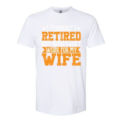 I Thought I Retired But Now I Just Work For My Wife Giftgift Meaningful Gift Softstyle CVC T-Shirt