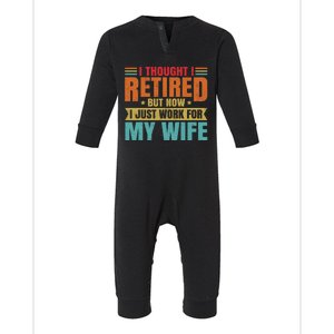 I Thought I Retired But Now I Just Work For My Wife Husband Gift Infant Fleece One Piece