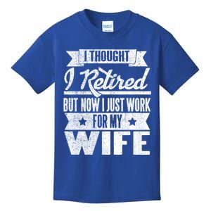 I Thought I Retired But Now I Just Work For My Wife Funny Great Gift Kids T-Shirt