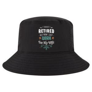 I Thought I Retired But Now I Just Work For My Wife Funny Cute Gift Cool Comfort Performance Bucket Hat