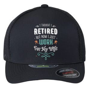 I Thought I Retired But Now I Just Work For My Wife Funny Cute Gift Flexfit Unipanel Trucker Cap