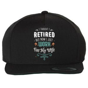 I Thought I Retired But Now I Just Work For My Wife Funny Cute Gift Wool Snapback Cap