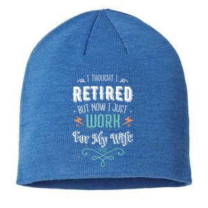 I Thought I Retired But Now I Just Work For My Wife Funny Cute Gift Sustainable Beanie