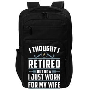 I Thought I Retired But Now I Just Work For My Wife Retired Gift Impact Tech Backpack