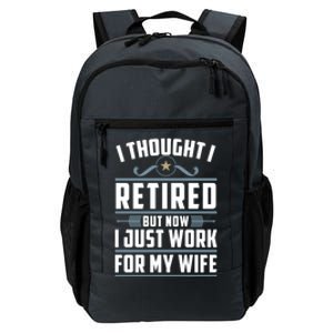 I Thought I Retired But Now I Just Work For My Wife Retired Gift Daily Commute Backpack