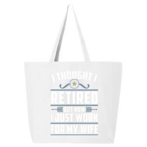 I Thought I Retired But Now I Just Work For My Wife Retired Gift 25L Jumbo Tote