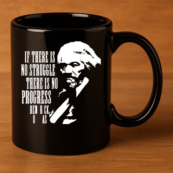 If There Is No Struggle There Is No Progress 11oz C Handle Ceramic Mug