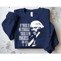 If There Is No Struggle There Is No Progress Sweatshirt